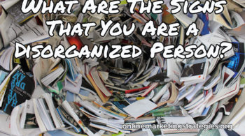 What Are The Signs That You Are a Disorganized Person